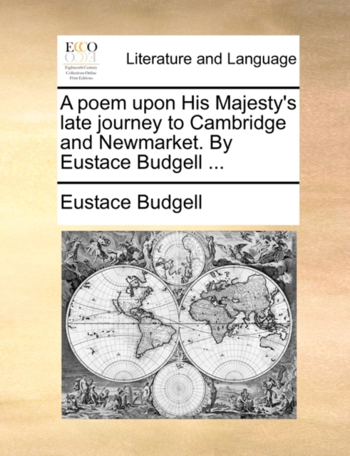 A Poem Upon His Majesty's Late Journey to Cambridge and Newmarket. by Eustace Budgell ..., Paperback / softback Book