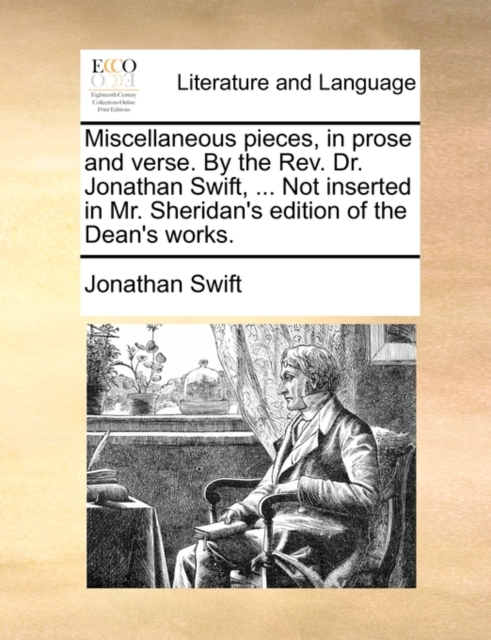 Miscellaneous Pieces, in Prose and Verse. by the REV. Dr. Jonathan Swift, ... Not Inserted in Mr. Sheridan's Edition of the Dean's Works., Paperback / softback Book