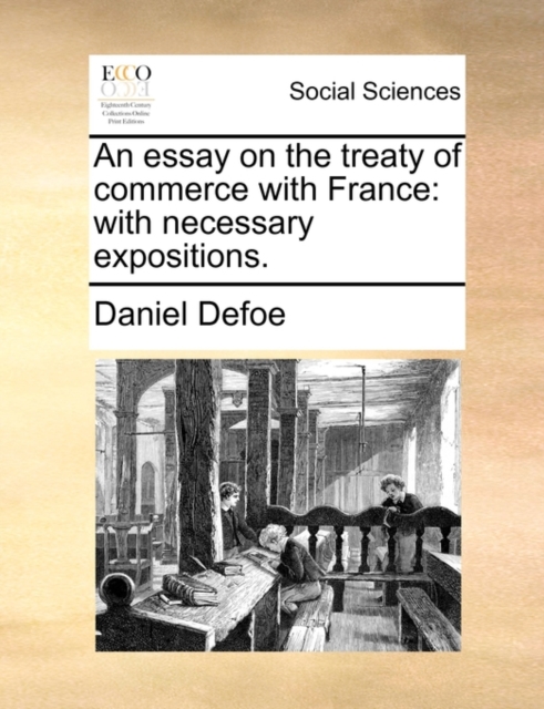 An Essay on the Treaty of Commerce with France : With Necessary Expositions., Paperback / softback Book