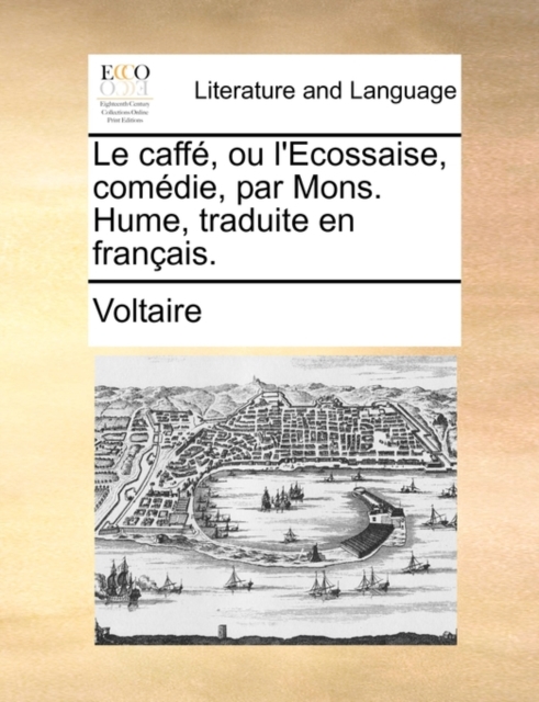 Le Caff, Ou L'Ecossaise, Comdie, Par Mons. Hume, Traduite En Franais., Paperback / softback Book