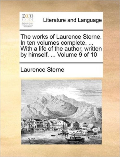 The Works of Laurence Sterne. in Ten Volumes Complete. ... with a Life of the Author, Written by Himself. ... Volume 9 of 10, Paperback / softback Book