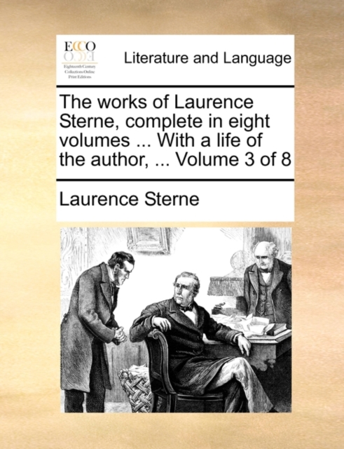 The Works of Laurence Sterne, Complete in Eight Volumes ... with a Life of the Author, ... Volume 3 of 8, Paperback / softback Book
