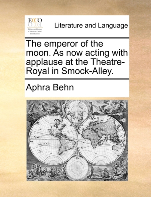 The Emperor of the Moon. as Now Acting with Applause at the Theatre-Royal in Smock-Alley., Paperback / softback Book