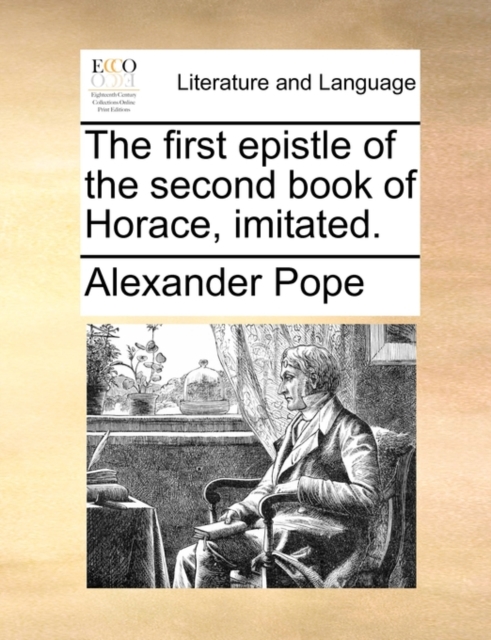 The First Epistle of the Second Book of Horace, Imitated., Paperback / softback Book