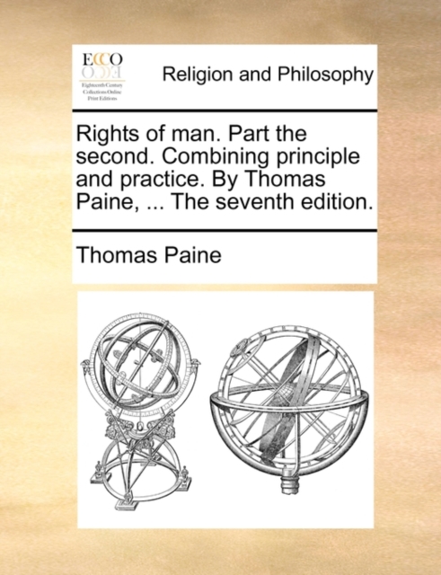 Rights of man. Part the second. Combining principle and practice. By Thomas Paine, ... The seventh edition., Paperback Book