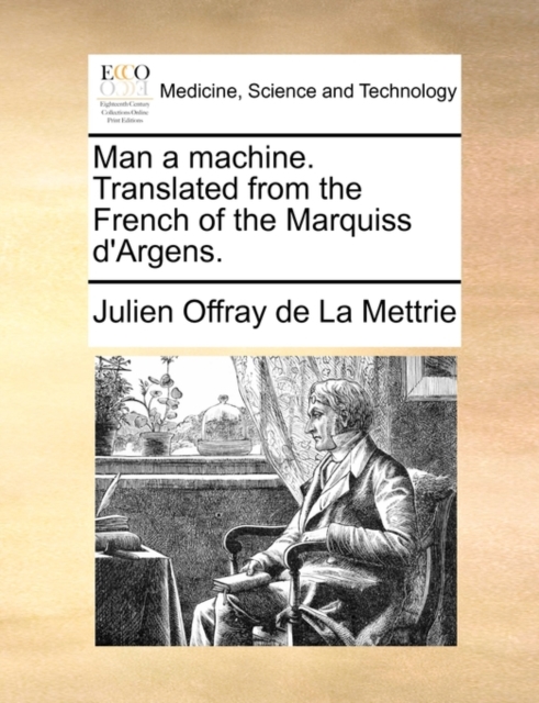 Man a Machine. Translated from the French of the Marquiss d'Argens., Paperback / softback Book