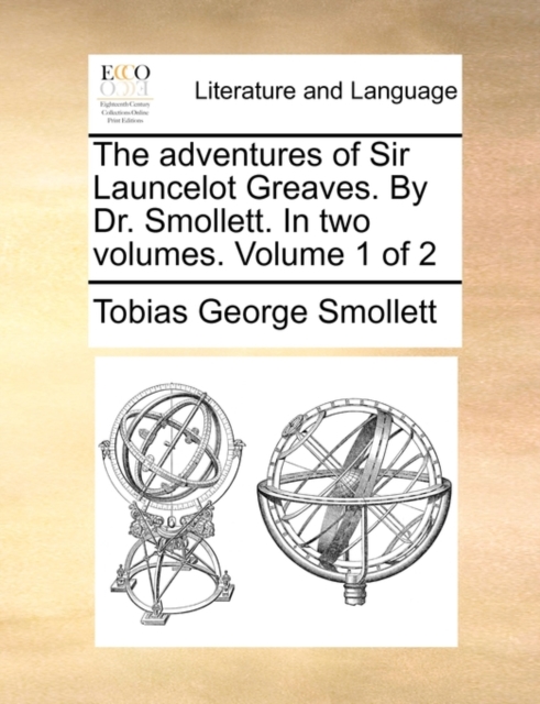 The adventures of Sir Launcelot Greaves. By Dr. Smollett. In two volumes.  Volume 1 of 2, Paperback Book