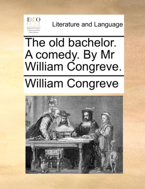 The Old Bachelor. a Comedy. by MR William Congreve., Paperback / softback Book