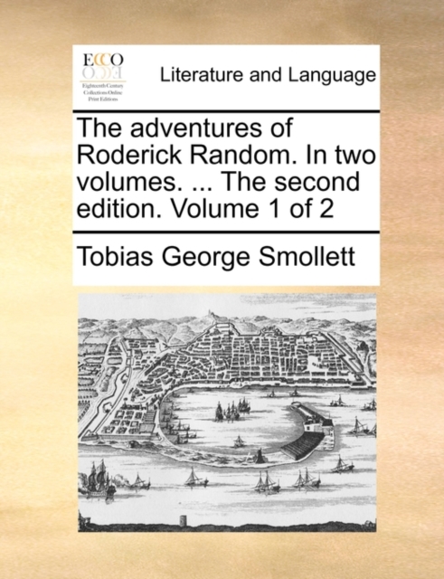 The adventures of Roderick Random. In two volumes. ... The second edition. Volume 1 of 2, Paperback Book