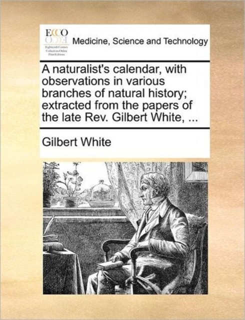 A Naturalist's Calendar, with Observations in Various Branches of Natural History; Extracted from the Papers of the Late Rev. Gilbert White, ..., Paperback / softback Book