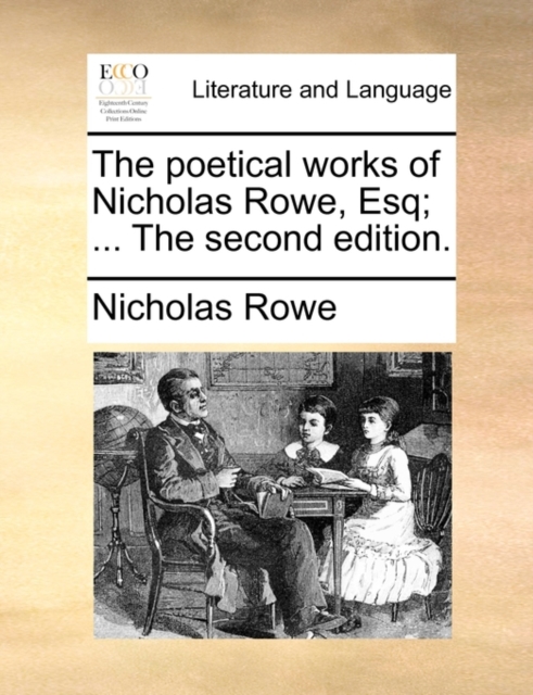 The Poetical Works of Nicholas Rowe, Esq; ... the Second Edition., Paperback / softback Book