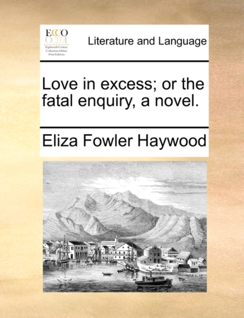 Love in Excess; Or the Fatal Enquiry, a Novel., Paperback / softback Book