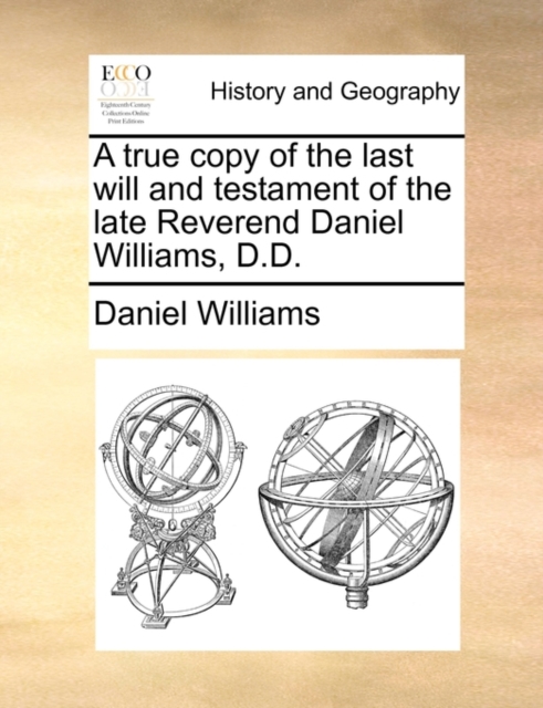 A True Copy of the Last Will and Testament of the Late Reverend Daniel Williams, D.D., Paperback / softback Book