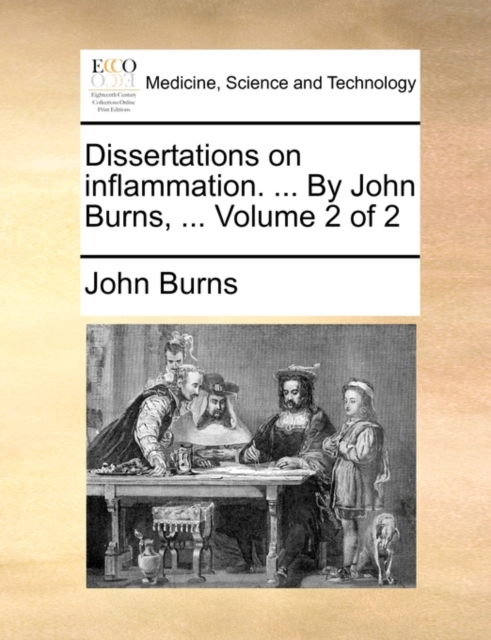 Dissertations on Inflammation. ... by John Burns, ... Volume 2 of 2, Paperback / softback Book
