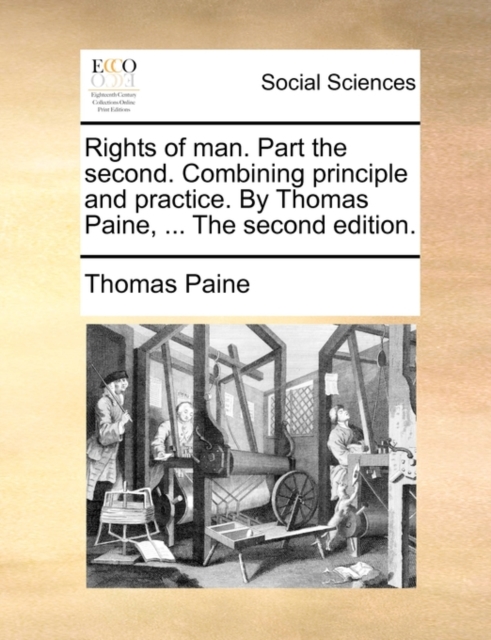 Rights of man. Part the second. Combining principle and practice. By Thomas Paine, ... The second edition., Paperback Book
