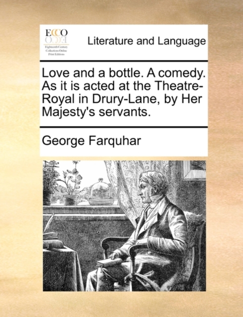 Love and a Bottle. a Comedy. as It Is Acted at the Theatre-Royal in Drury-Lane, by Her Majesty's Servants., Paperback / softback Book