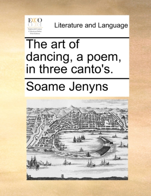The Art of Dancing, a Poem, in Three Canto's., Paperback / softback Book