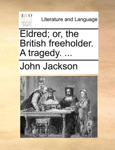 Eldred; Or, the British Freeholder. a Tragedy. ..., Paperback / softback Book