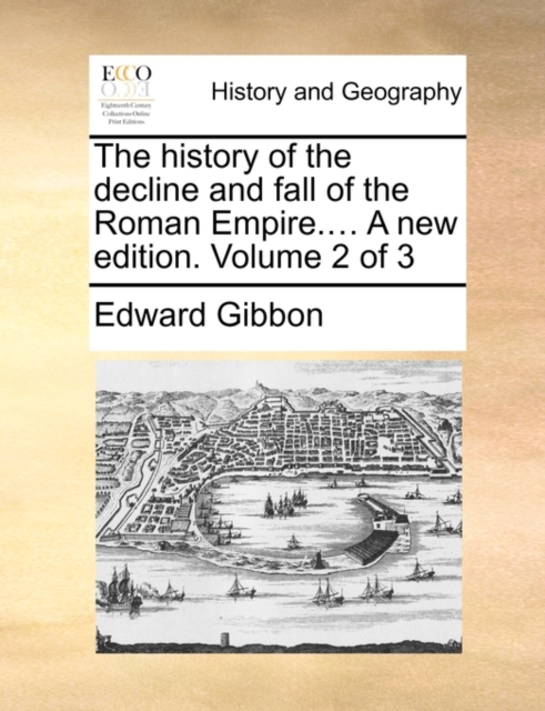 The history of the decline and fall of the Roman Empire.... A new edition. Volume 2 of 3, Paperback / softback Book