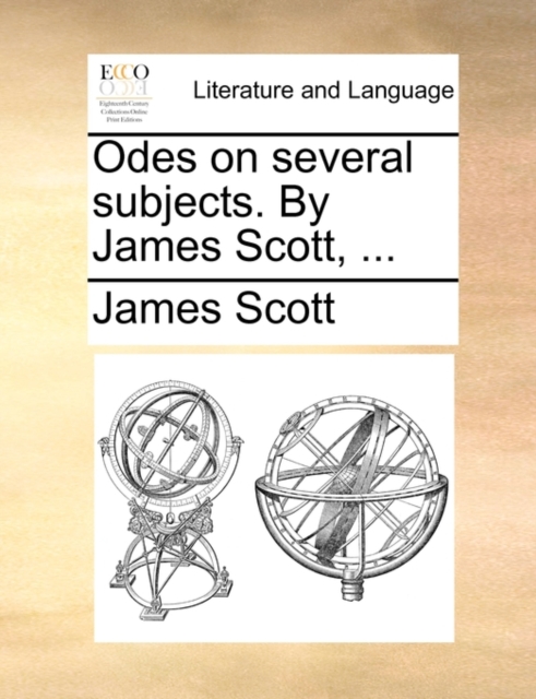 Odes on Several Subjects. by James Scott, ..., Paperback / softback Book