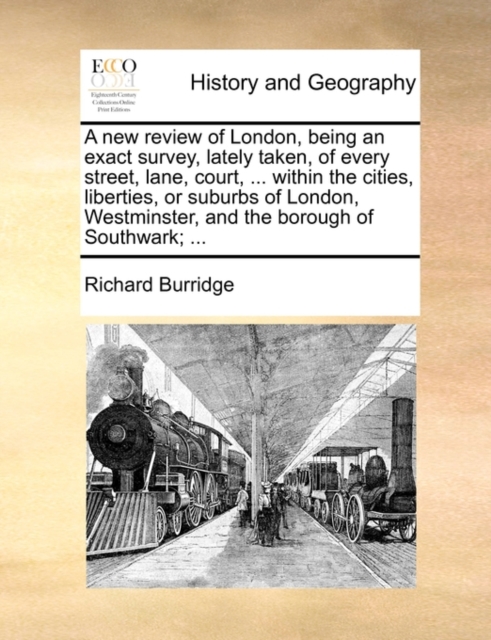 A New Review of London, Being an Exact Survey, Lately Taken, of Every Street, Lane, Court, ... Within the Cities, Liberties, or Suburbs of London, Westminster, and the Borough of Southwark; ..., Paperback / softback Book
