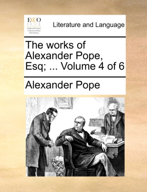 The Works of Alexander Pope, Esq; ... Volume 4 of 6, Paperback / softback Book