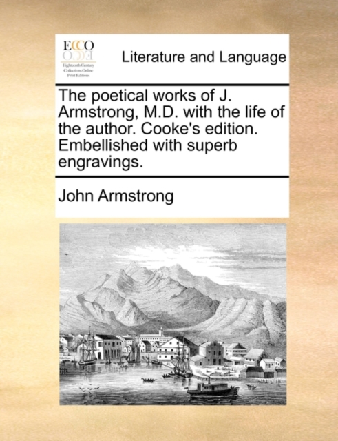 The Poetical Works of J. Armstrong, M.D. with the Life of the Author. Cooke's Edition. Embellished with Superb Engravings., Paperback / softback Book