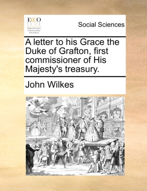 A Letter to His Grace the Duke of Grafton, First Commissioner of His Majesty's Treasury., Paperback / softback Book