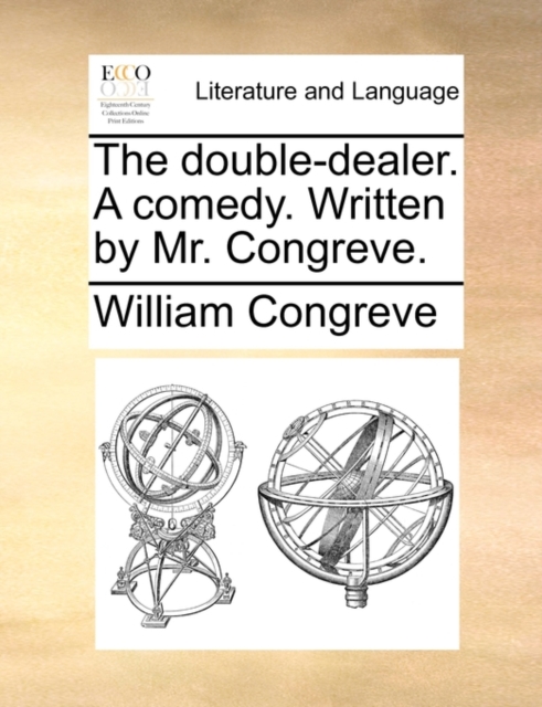 The Double-Dealer. a Comedy. Written by Mr. Congreve., Paperback / softback Book