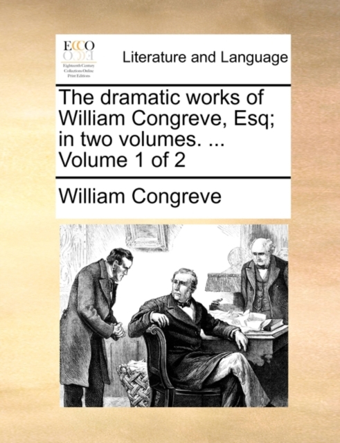 The Dramatic Works of William Congreve, Esq; In Two Volumes. ... Volume 1 of 2, Paperback / softback Book