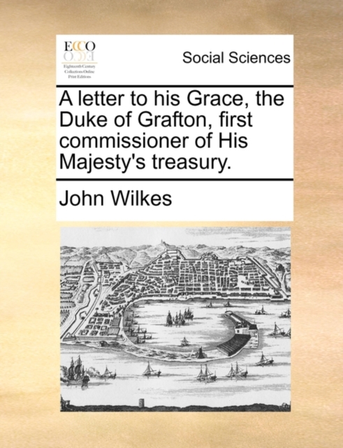 A Letter to His Grace, the Duke of Grafton, First Commissioner of His Majesty's Treasury., Paperback / softback Book