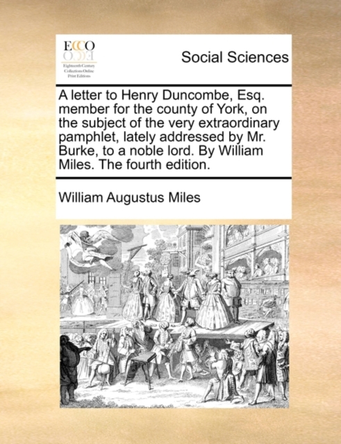 A Letter to Henry Duncombe, Esq. Member for the County of York, on the Subject of the Very Extraordinary Pamphlet, Lately Addressed by Mr. Burke, to, Paperback / softback Book