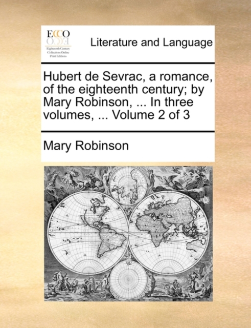 Hubert de Sevrac, a Romance, of the Eighteenth Century; By Mary Robinson, ... in Three Volumes, ... Volume 2 of 3, Paperback / softback Book
