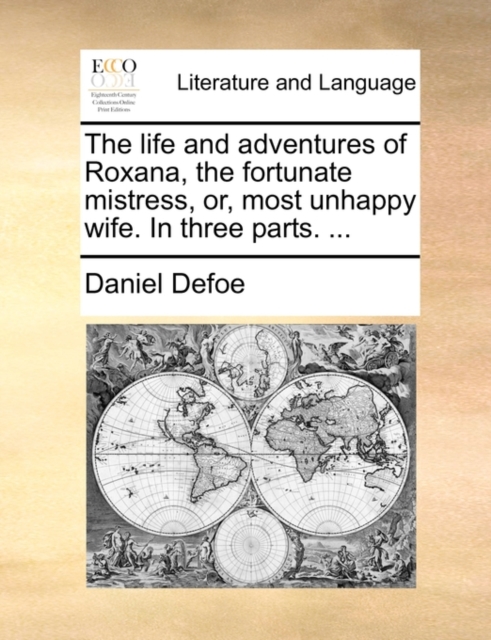 The Life and Adventures of Roxana, the Fortunate Mistress, Or, Most Unhappy Wife. in Three Parts. ..., Paperback / softback Book
