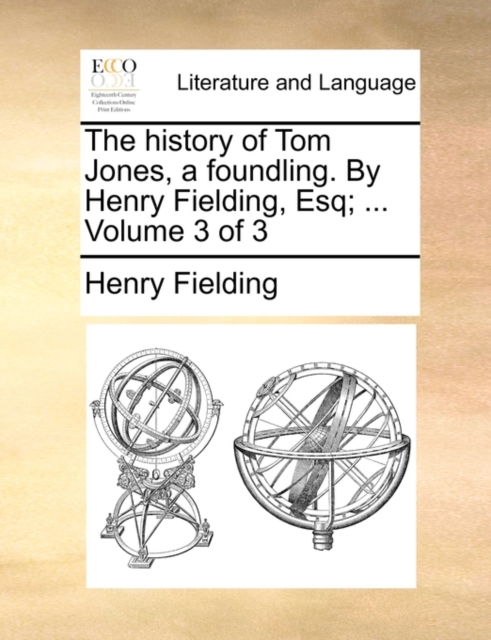 The History of Tom Jones, a Foundling. by Henry Fielding, Esq; ... Volume 3 of 3, Paperback / softback Book