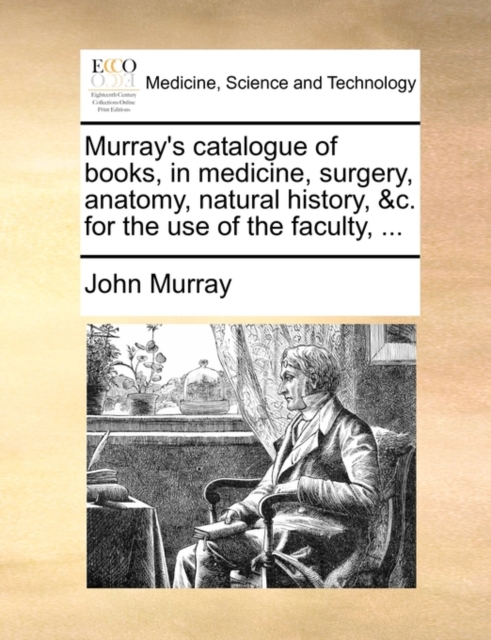 Murray's Catalogue of Books, in Medicine, Surgery, Anatomy, Natural History, &C. for the Use of the Faculty, ..., Paperback / softback Book