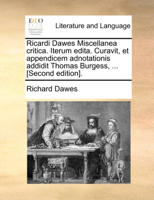 Ricardi Dawes Miscellanea Critica. Iterum Edita. Curavit, Et Appendicem Adnotationis Addidit Thomas Burgess, ... [second Edition]., Paperback / softback Book