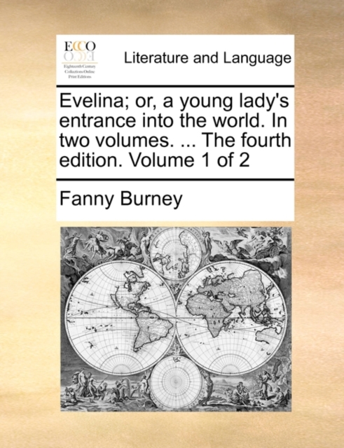 Evelina; Or, a Young Lady's Entrance Into the World. in Two Volumes. ... the Fourth Edition. Volume 1 of 2, Paperback / softback Book