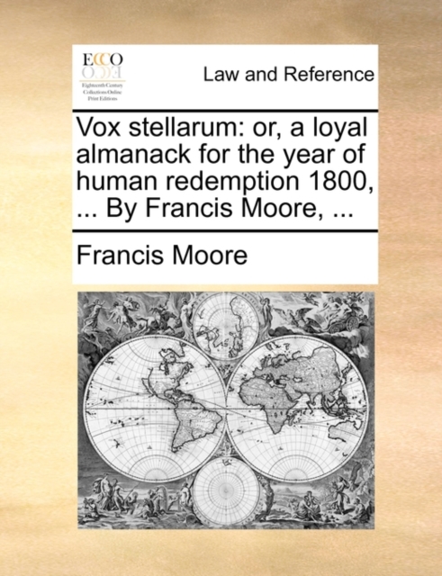 Vox stellarum: or, a loyal almanack for the year of human redemption 1800, ... By Francis Moore, ..., Paperback Book