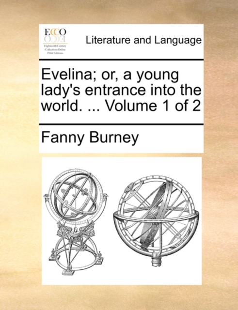 Evelina; Or, a Young Lady's Entrance Into the World. ... Volume 1 of 2, Paperback / softback Book