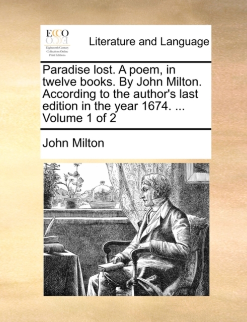 Paradise Lost. a Poem, in Twelve Books. by John Milton. According to the Author's Last Edition in the Year 1674. ... Volume 1 of 2, Paperback / softback Book