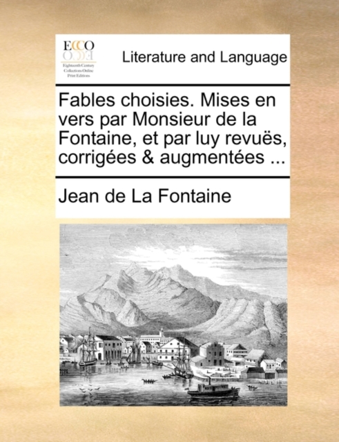 Fables Choisies. Mises En Vers Par Monsieur de La Fontaine, Et Par Luy Revus, Corriges & Augmentes ..., Paperback / softback Book