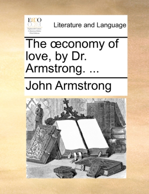 The Oeconomy of Love, by Dr. Armstrong. ..., Paperback / softback Book