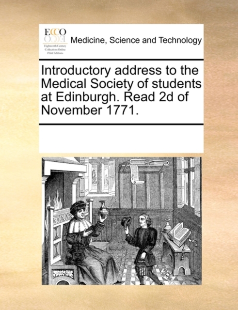 Introductory Address to the Medical Society of Students at Edinburgh. Read 2D of November 1771., Paperback / softback Book