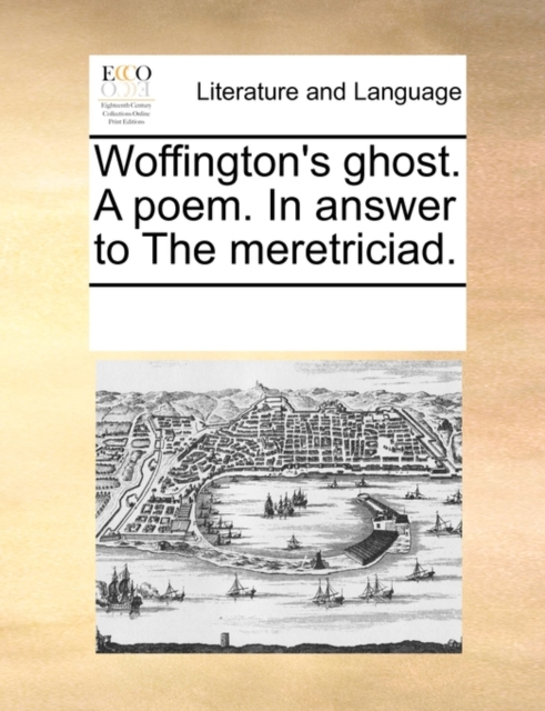 Woffington's Ghost. a Poem. in Answer to the Meretriciad., Paperback / softback Book