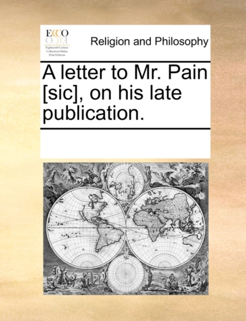 A Letter to Mr. Pain [sic], on His Late Publication., Paperback / softback Book