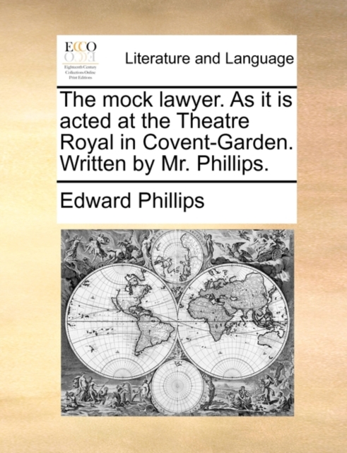 The Mock Lawyer. as It Is Acted at the Theatre Royal in Covent-Garden. Written by Mr. Phillips., Paperback / softback Book