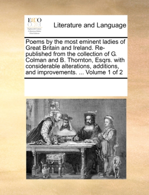 Poems by the Most Eminent Ladies of Great Britain and Ireland. Re-Published from the Collection of G. Colman and B. Thornton, Esqrs. with Considerable Alterations, Additions, and Improvements. ... Vol, Paperback / softback Book