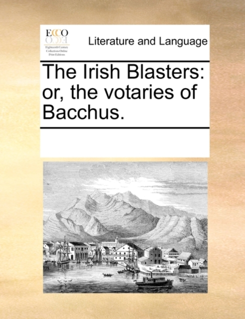 The Irish Blasters : Or, the Votaries of Bacchus., Paperback / softback Book