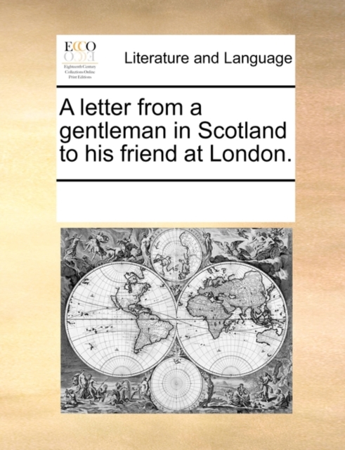 A Letter from a Gentleman in Scotland to His Friend at London., Paperback / softback Book